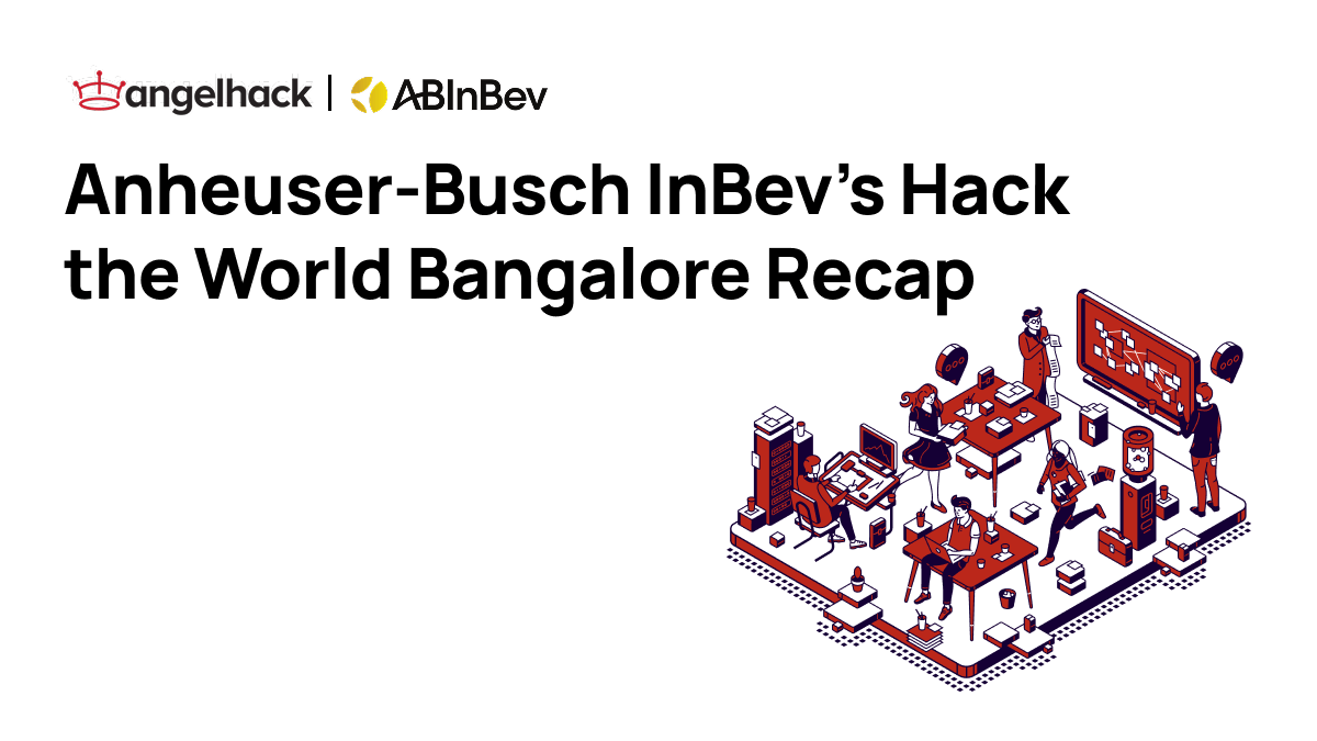 Anheuser-Busch InBev’s Hack the World Bangalore Recap